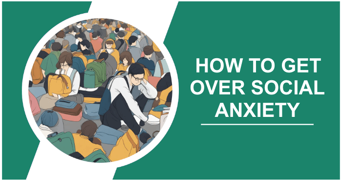 How to Get Over Social Anxiety