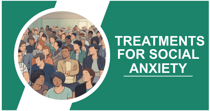 What Are Treatments for Social Anxiety and Depression