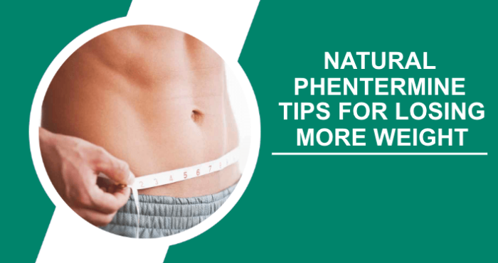 Natural Phentermine Tips for losing more Weight